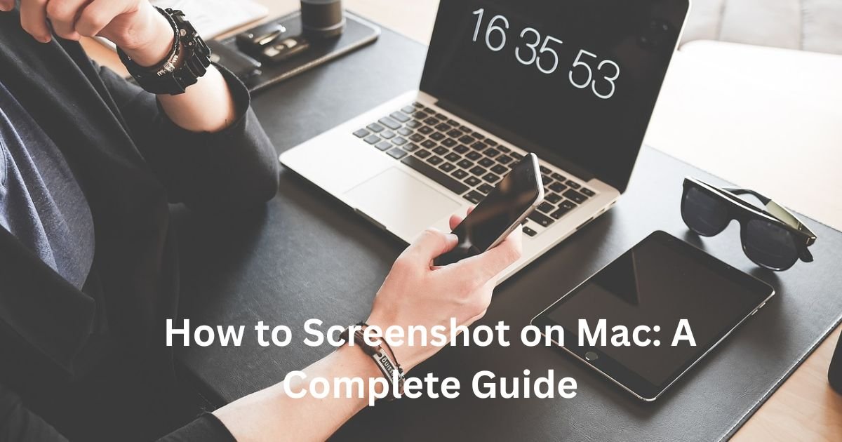 How to Screenshot on Mac: A Complete Guide